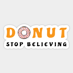 Donut Stop Believing - Funny Donut Pun Sticker